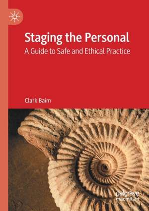 Staging the Personal: A Guide to Safe and Ethical Practice de Clark Baim