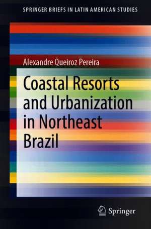 Coastal Resorts and Urbanization in Northeast Brazil de Alexandre Queiroz Pereira