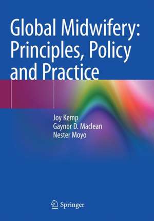 Global Midwifery: Principles, Policy and Practice de Joy Kemp