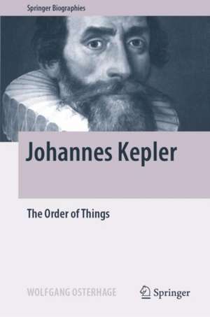 Johannes Kepler: The Order of Things de Wolfgang Osterhage