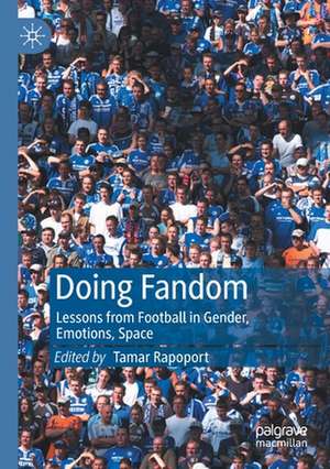 Doing Fandom: Lessons from Football in Gender, Emotions, Space de Tamar Rapoport