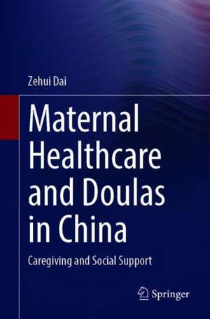 Maternal Healthcare and Doulas in China: Health Communication Approach to Understanding Doulas in China de Zoe Z. Dai