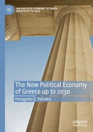 The New Political Economy of Greece up to 2030 de Panagiotis E. Petrakis