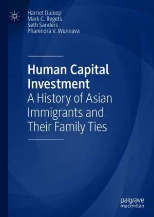 Human Capital Investment: A History of Asian Immigrants and Their Family Ties de Harriet Duleep