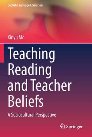 Teaching Reading and Teacher Beliefs: A Sociocultural Perspective de Xinyu Mo