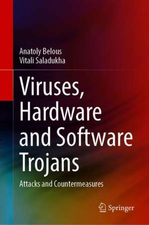 Viruses, Hardware and Software Trojans: Attacks and Countermeasures de Anatoly Belous