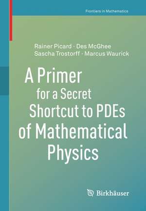 A Primer for a Secret Shortcut to PDEs of Mathematical Physics de Des McGhee