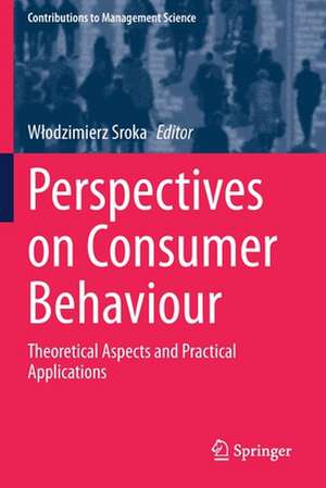 Perspectives on Consumer Behaviour: Theoretical Aspects and Practical Applications de Włodzimierz Sroka