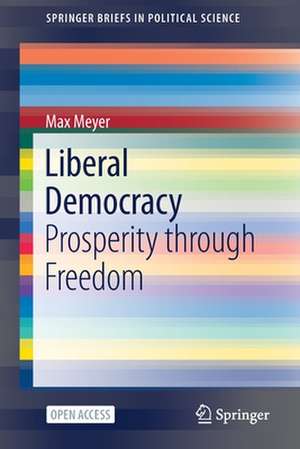 Liberal Democracy: Prosperity through Freedom de Max Meyer