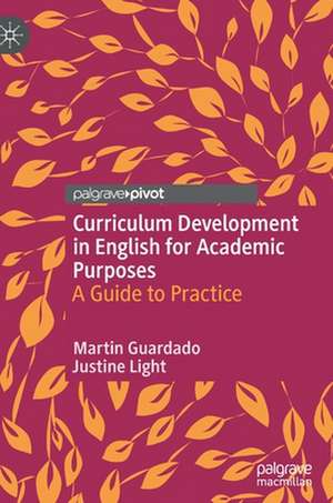 Curriculum Development in English for Academic Purposes: A Guide to Practice de Martin Guardado