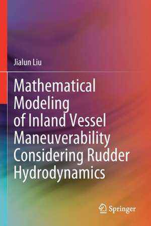 Mathematical Modeling of Inland Vessel Maneuverability Considering Rudder Hydrodynamics de Jialun Liu