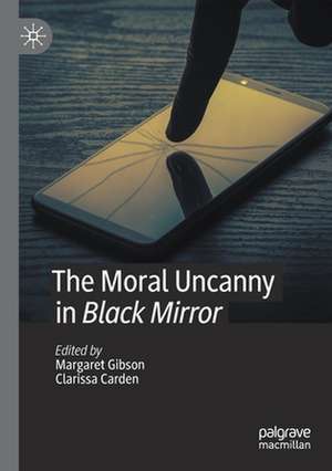 The Moral Uncanny in Black Mirror de Margaret Gibson