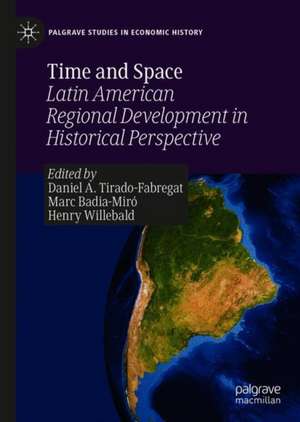 Time and Space: Latin American Regional Development in Historical Perspective de Daniel A. Tirado-Fabregat