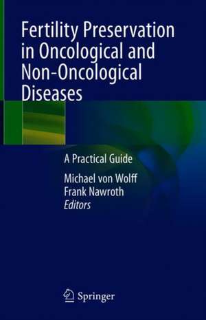 Fertility Preservation in Oncological and Non-Oncological Diseases: A Practical Guide de Michael von Wolff