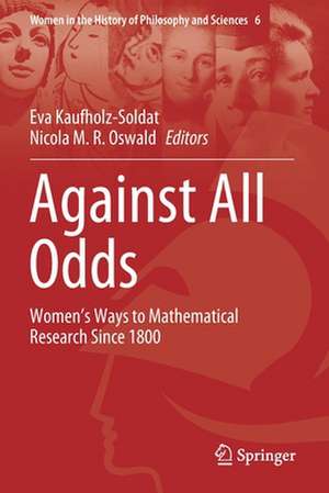 Against All Odds: Women’s Ways to Mathematical Research Since 1800 de Eva Kaufholz-Soldat