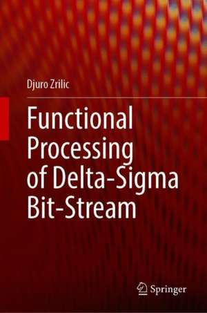 Functional Processing of Delta-Sigma Bit-Stream de Djuro G. Zrilic