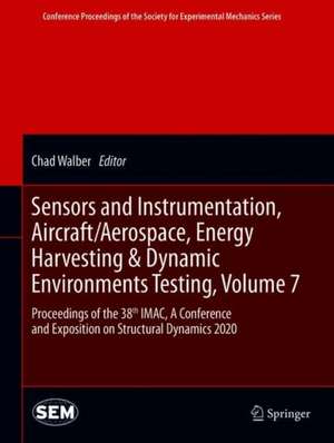 Sensors and Instrumentation, Aircraft/Aerospace, Energy Harvesting & Dynamic Environments Testing, Volume 7: Proceedings of the 38th IMAC, A Conference and Exposition on Structural Dynamics 2020 de Chad Walber