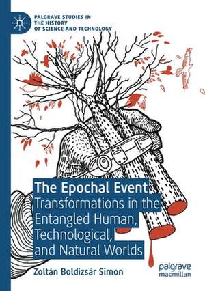 The Epochal Event: Transformations in the Entangled Human, Technological, and Natural Worlds de Zoltán Boldizsár Simon