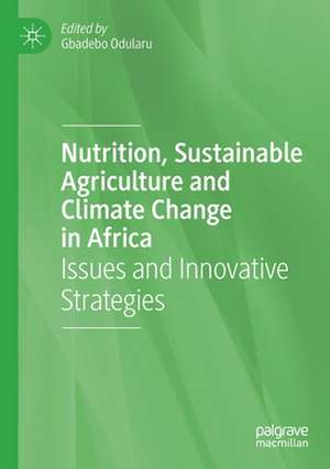 Nutrition, Sustainable Agriculture and Climate Change in Africa: Issues and Innovative Strategies de Gbadebo Odularu