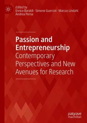 Passion and Entrepreneurship: Contemporary Perspectives and New Avenues for Research de Enrico Baraldi