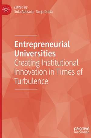 Entrepreneurial Universities: Creating Institutional Innovation in Times of Turbulence de Sola Adesola