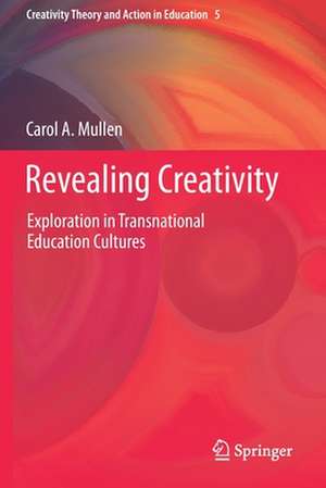 Revealing Creativity: Exploration in Transnational Education Cultures de Carol A. Mullen