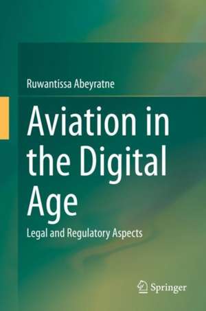 Aviation in the Digital Age: Legal and Regulatory Aspects de Ruwantissa Abeyratne