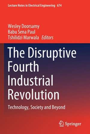 The Disruptive Fourth Industrial Revolution: Technology, Society and Beyond de Wesley Doorsamy