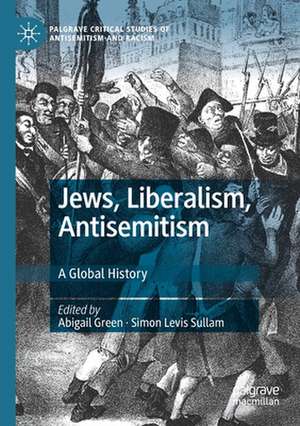 Jews, Liberalism, Antisemitism: A Global History de Abigail Green