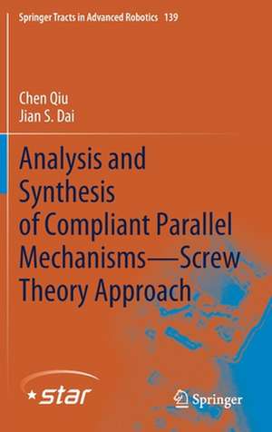 Analysis and Synthesis of Compliant Parallel Mechanisms—Screw Theory Approach de Chen Qiu