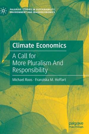 Climate Economics: A Call for More Pluralism And Responsibility de Michael Roos