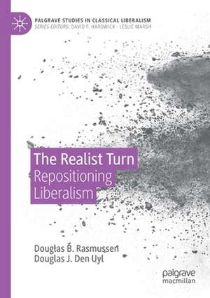 The Realist Turn: Repositioning Liberalism de Douglas B. Rasmussen