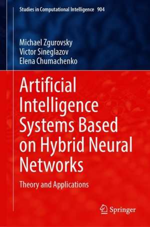 Artificial Intelligence Systems Based on Hybrid Neural Networks: Theory and Applications de Michael Zgurovsky