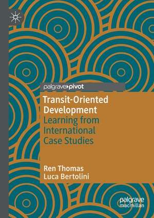 Transit-Oriented Development: Learning from International Case Studies de Ren Thomas