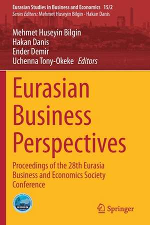 Eurasian Business Perspectives: Proceedings of the 28th Eurasia Business and Economics Society Conference de Mehmet Huseyin Bilgin