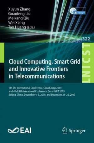 Cloud Computing, Smart Grid and Innovative Frontiers in Telecommunications: 9th EAI International Conference, CloudComp 2019, and 4th EAI International Conference, SmartGIFT 2019, Beijing, China, December 4-5, 2019, and December 21-22, 2019 de Xuyun Zhang