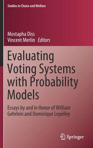 Evaluating Voting Systems with Probability Models: Essays by and in Honor of William Gehrlein and Dominique Lepelley de Mostapha Diss