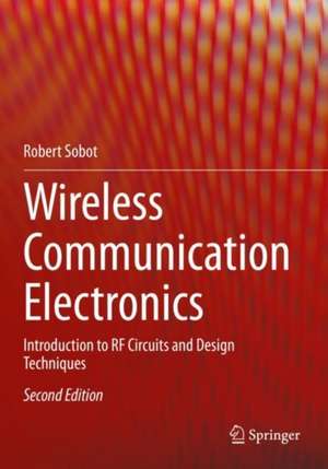 Wireless Communication Electronics: Introduction to RF Circuits and Design Techniques de Robert Sobot