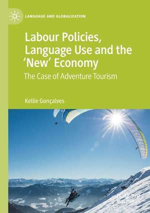 Labour Policies, Language Use and the ‘New’ Economy: The Case of Adventure Tourism de Kellie Gonçalves