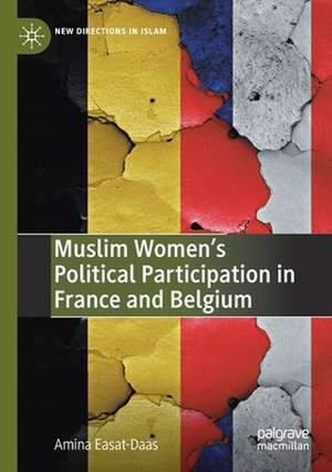 Muslim Women’s Political Participation in France and Belgium de Amina Easat-Daas