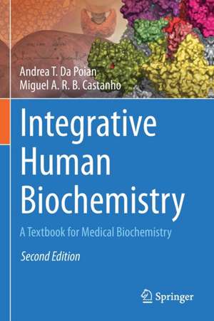 Integrative Human Biochemistry: A Textbook for Medical Biochemistry de Andrea T. Da Poian