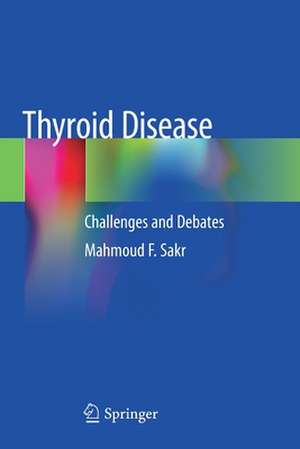 Thyroid Disease: Challenges and Debates de Mahmoud F. Sakr