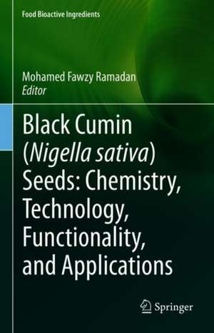 Black cumin (Nigella sativa) seeds: Chemistry, Technology, Functionality, and Applications de Mohamed Fawzy Ramadan