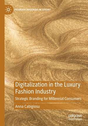 Digitalization in the Luxury Fashion Industry: Strategic Branding for Millennial Consumers de Anna Cabigiosu