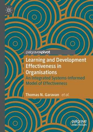 Learning and Development Effectiveness in Organisations: An Integrated Systems-Informed Model of Effectiveness de Thomas N. Garavan