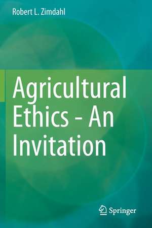 Agricultural Ethics - An Invitation de Robert L. Zimdahl