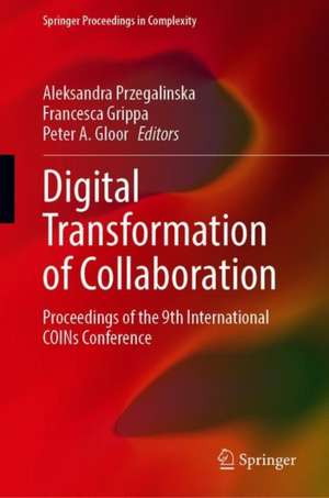 Digital Transformation of Collaboration: Proceedings of the 9th International COINs Conference de Aleksandra Przegalinska