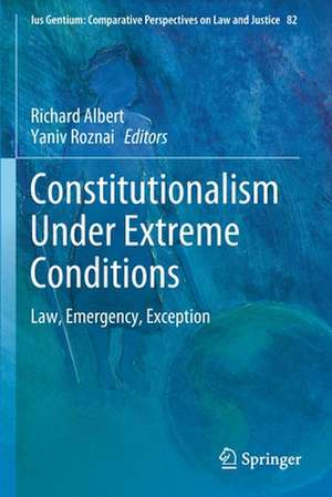 Constitutionalism Under Extreme Conditions: Law, Emergency, Exception de Richard Albert