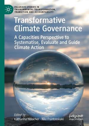 Transformative Climate Governance: A Capacities Perspective to Systematise, Evaluate and Guide Climate Action de Katharina Hölscher