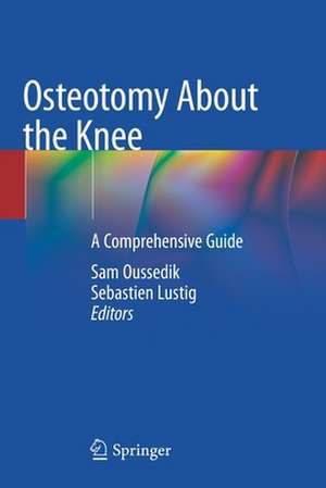 Osteotomy About the Knee: A Comprehensive Guide de Sam Oussedik